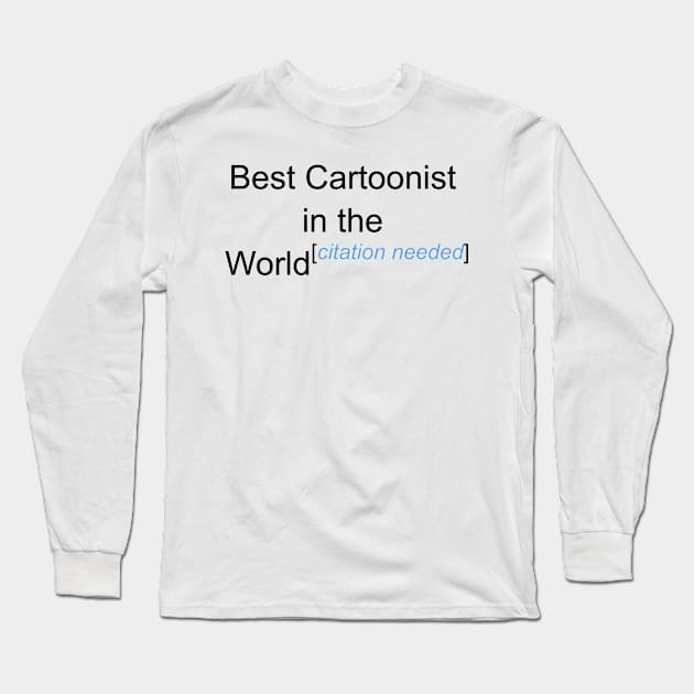 Best Cartoonist in the World - Citation Needed! Long Sleeve T-Shirt by lyricalshirts